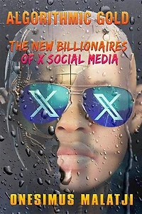 Algorithmic Gold: The New Billionaires of X Social Media