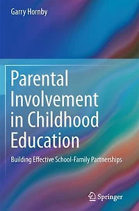 Parental Involvement Childhood Education: Building Effective School-Family Partnerships
