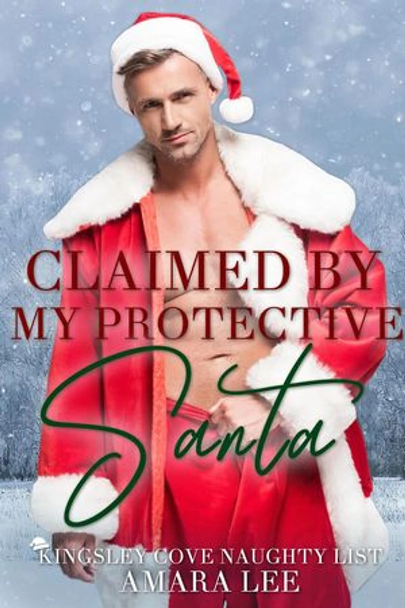 Claimed by My Protective Santa: Kingsley Cove Naughty List, #1