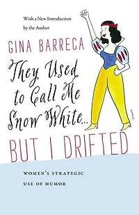 They Used to Call Me Snow White . But I Drifted: Women’s Strategic Use of Humor