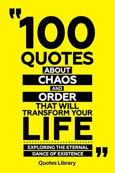 100 Quotes About Chaos And Order That Will Transform Your Life