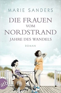 Die Frauen vom Nordstrand – Jahre des Wandels: Roman