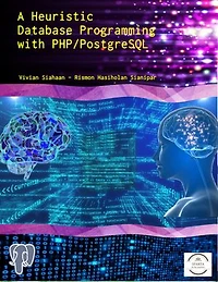 A Heuristic Database Programming with PHP and PostgreSQL: A programmer’s guide to building high-performance PostgreSQL database solutions