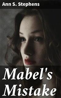 Mabel's Mistake: Love and Regret in 19th-Century America: A Tale of Society's Expectations