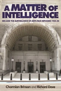 A matter of intelligence: MI5 and the surveillance anti–Nazi refugees, 1933–50