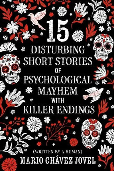 15 Disturbing Short Stories of Psychological Mayhem with Killer Endings: (Written by a human)