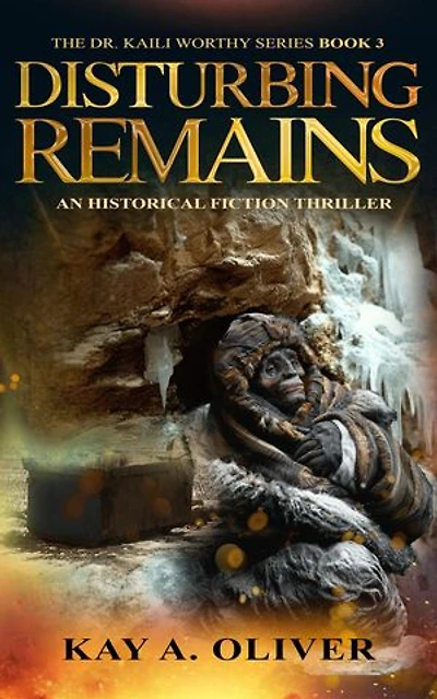 Disturbing Remains: Dr. Kaili Worthy Series, #3