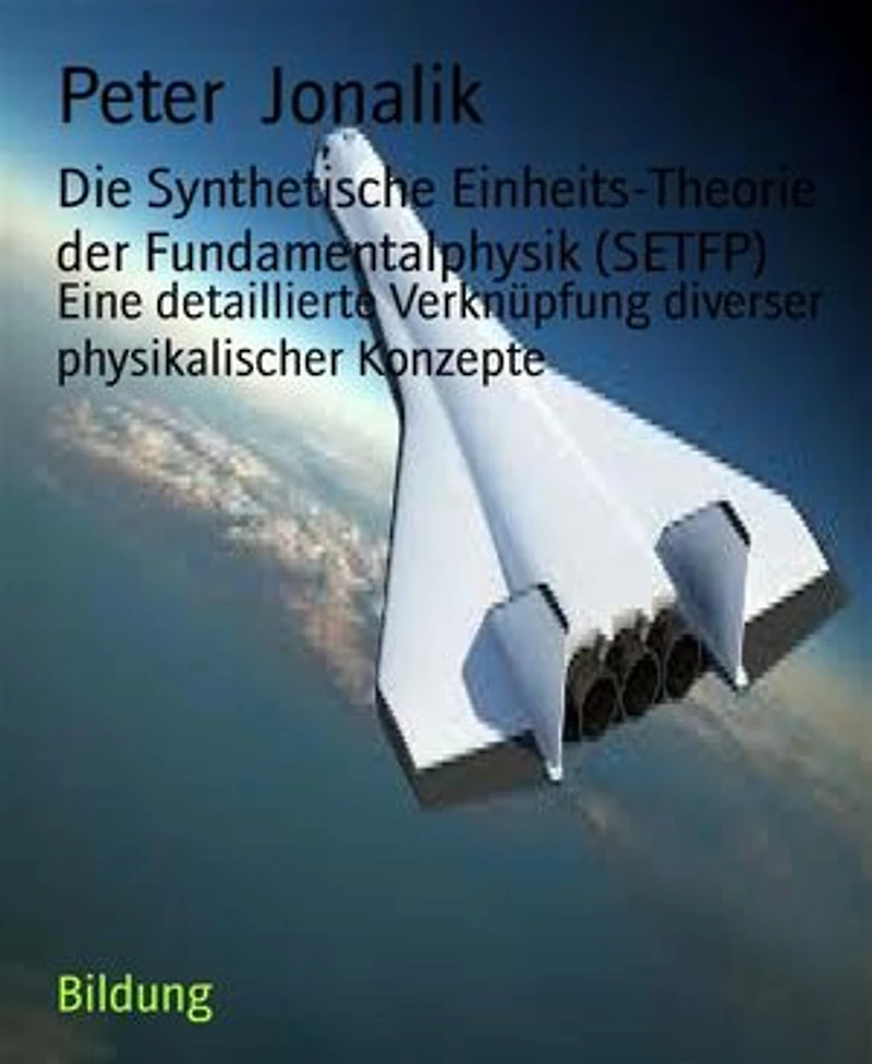 Die Synthetische Einheits-Theorie der Fundamentalphysik (SETFP): Eine detaillierte Verknüpfung diverser physikalischer Konzepte