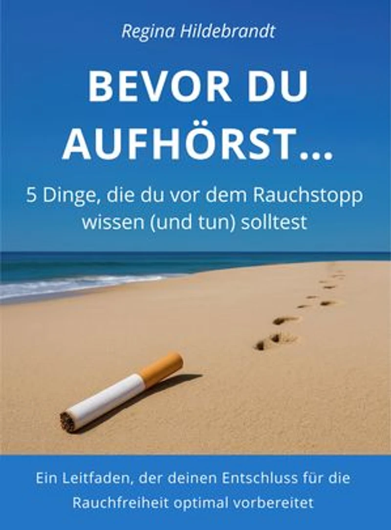 BEVOR DU AUFHÖRST...: 5 Dinge, die du vor dem Rauchstopp wissen (und tun) solltest