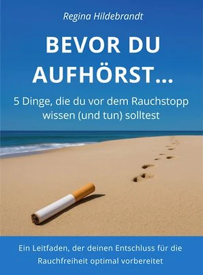BEVOR DU AUFHÖRST...: 5 Dinge, die du vor dem Rauchstopp wissen (und tun) solltest