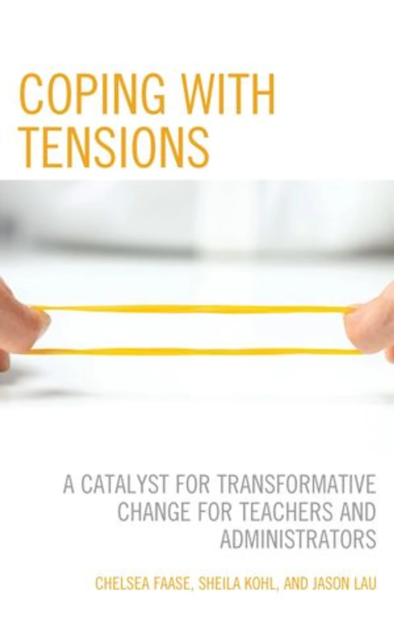 Coping with Tensions: A Catalyst for Transformative Change Teachers and Administrators