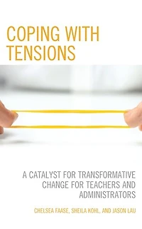 Coping with Tensions: A Catalyst for Transformative Change Teachers and Administrators