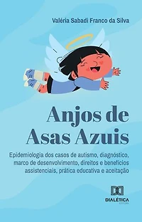 Anjos de Asas Azuis: epidemiologia dos casos de autismo, diagnóstico, marco de desenvolvimento, direitos e benefícios assistenciais, prática educativa e aceitação
