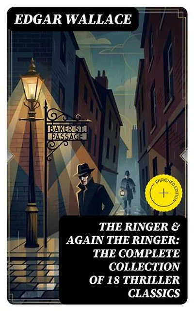 The Ringer & Again the Ringer: The Complete Collection of 18 Thriller Classics: Post-Victorian crime tales of fast-paced intrigue, justice, and moral ambiguity