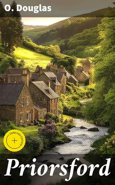 Priorsford: Enriched edition. Capturing the Heart of a Scottish Town: A Tale of Community, Friendship, and Love