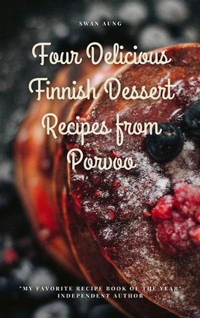 Four Delicious Finnish Dessert Recipes from Porvoo: Independent Author