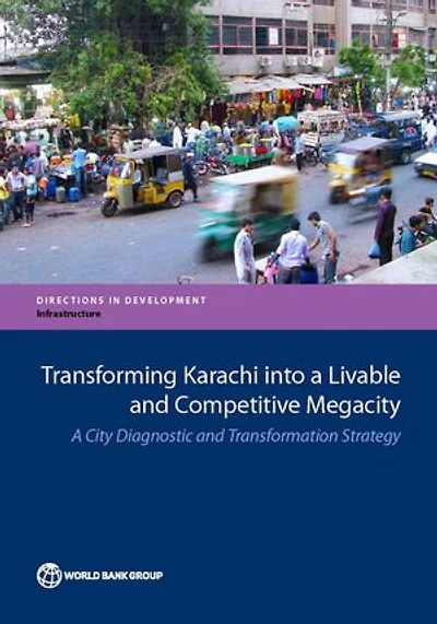 Transforming Karachi into A Livable And Competitive Megacity: City Diagnostic Transformation Strategy
