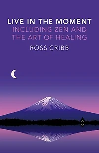 Live in the Moment, Including Zen and the Art of Healing