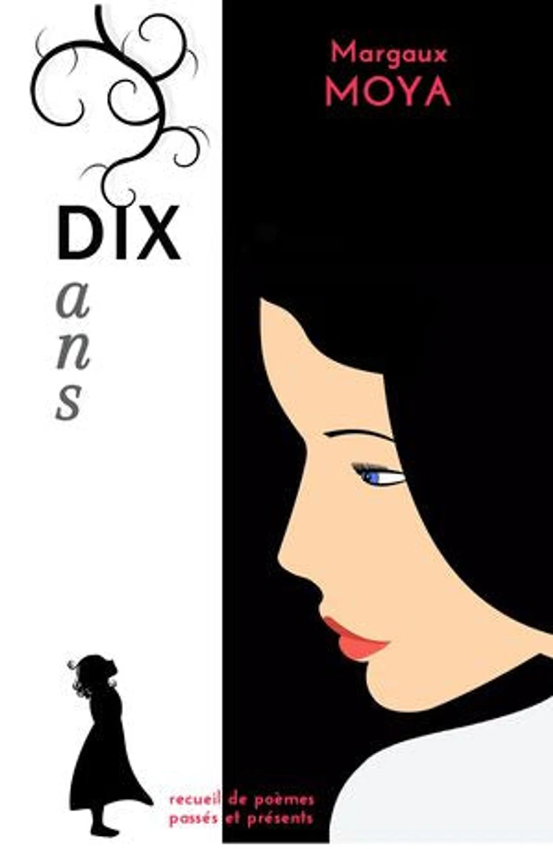 Dix ans: Recueil de poèmes passés et présents