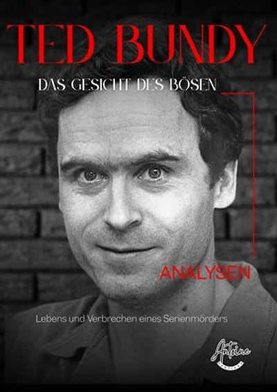 Ted Bundy - Das Gesicht des Bösen: Eine umfassende Analyse des Lebens und der Verbrechen eines Serienmörders