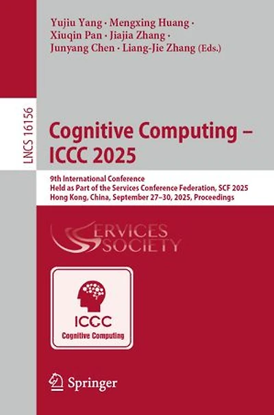 Cognitive Computing - ICCC 2025: 9th International Conference, Held as Part of the Services Conference Federation, SCF 2025, Hong Kong, China, September 27-30, Proceedings