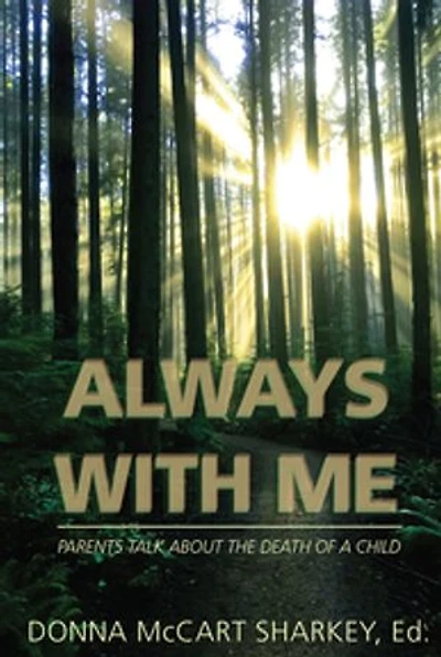 Always With Me: Parents Talk about the Death of a Child