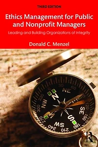 Ethics Management for Public and Nonprofit Managers: Leading Building Organizations of Integrity