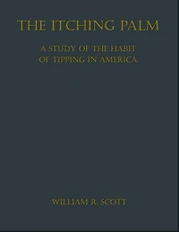 The Itching Palm: A Study of the Habit of Tipping in America