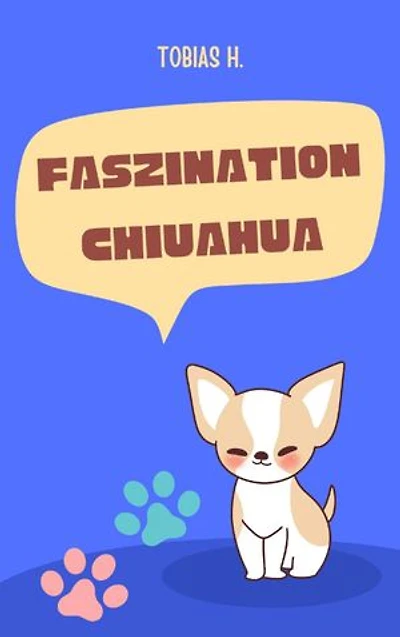 Faszination Chiuahua: Lassen Sie sich in die Welt dieser faszinierenden Vierbeiner entführen und erfahren Sie alles Wissenswerte über die beliebte Hunderasse