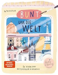 Bunt um die Welt. So schön sind Watercolor und Gouache: von Sue Hiepler