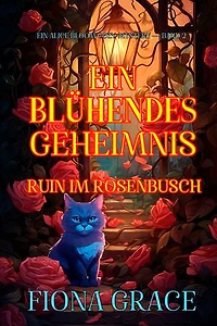 Ein Blühendes Geheimnis: Ruin im Rosenbusch (Ein Alice Bloom Cozy-Mystery — Band 2)