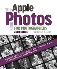 The Apple Photos Book For Photographers: Building Your Digital Darkroom With And Its Powerful Editing Extensions