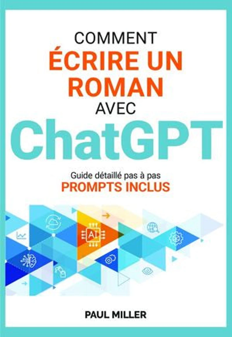 Comment écrire un roman avec ChatGPT: Idée, background, fiches personnages, brainstorming, intrigue