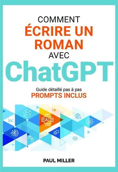 Comment écrire un roman avec ChatGPT: Idée, background, fiches personnages, brainstorming, intrigue