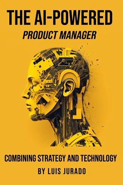 The AI-Powered Product Manager: Combining Strategy and Technology