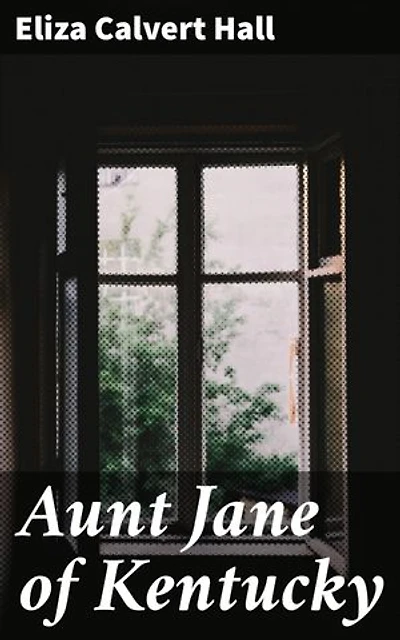 Aunt Jane of Kentucky: Enriched edition. Heartwarming tales of Southern resilience and community in rural Kentucky