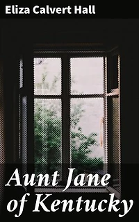 Aunt Jane of Kentucky: Enriched edition. Heartwarming tales of Southern resilience and community in rural Kentucky