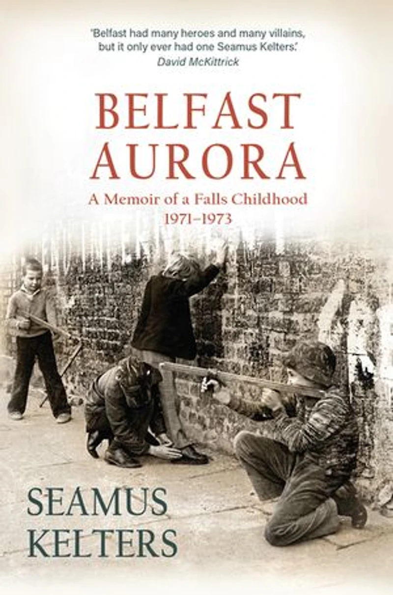 Belfast Aurora: a Memoir of Falls Childhood, 1971–1974