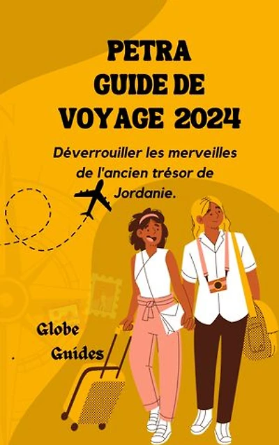PETRA GUIDE DE VOYAGE 2024: Déverrouiller les merveilles de l'ancien trésor de Jordanie