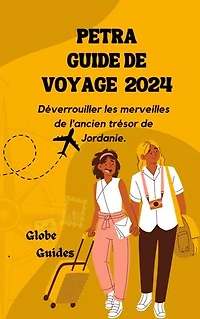 PETRA GUIDE DE VOYAGE 2024: Déverrouiller les merveilles de l'ancien trésor de Jordanie