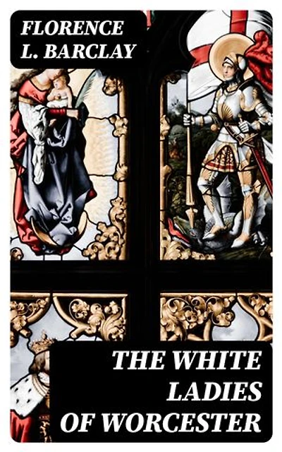 The White Ladies of Worcester: Enriched edition.