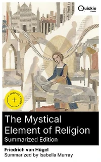 The Mystical Element of Religion (Summarized Edition): Enriched edition. An Italian Mystic's Path: Catherine of Genoa, Religious Typology, and Spiritual Growth in Western Theology