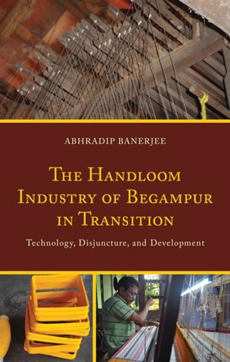 The Handloom Industry of Begampur Transition: Technology, Disjuncture, and Development