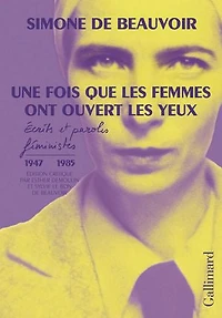 Une fois que les femmes ont ouvert yeux : écrits et paroles féministes (1947-1985): (1947-1985)