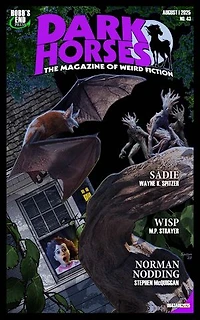 Dark Horses: The Magazine of Weird Fiction No. 43 | August 2025: Dark Horses Magazine, #43