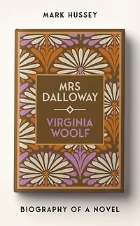 Mrs Dalloway: Biography of a novel