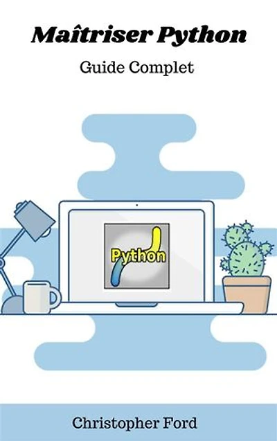 Maîtriser Python: Guide Complet