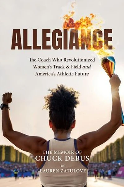 Allegiance: The Coach Who Revolutionized Women's Track & Field and America's Athletic Future