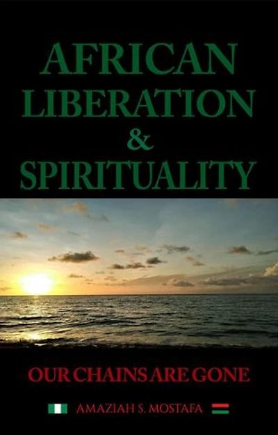 AFRICAN LIBERATION & SPIRITUALITY Our Chains Are Gone
