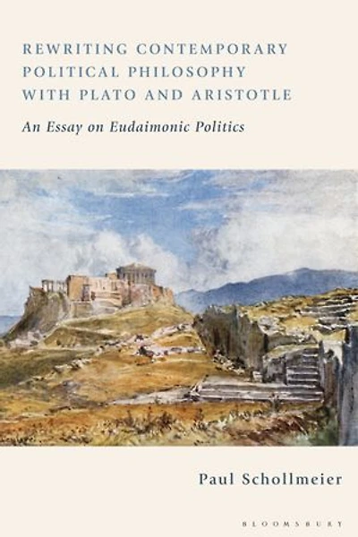 Rewriting Contemporary Political Philosophy with Plato and Aristotle: An Essay on Eudaimonic Politics